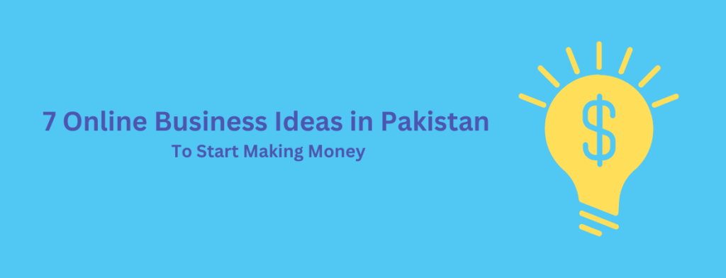 7 Online Business Ideas in Pakistan