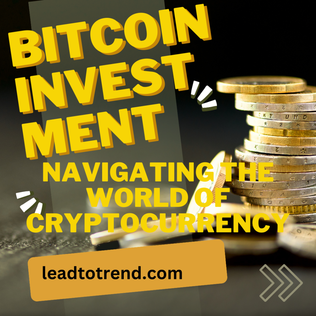 Bitcoin Investment: Navigating the World of Cryptocurrency