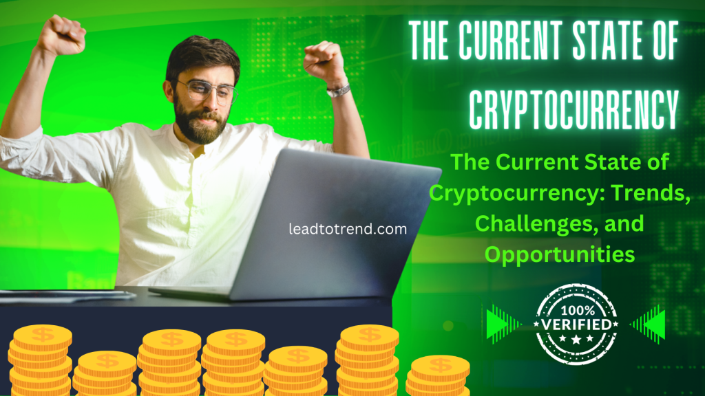 The Current State of Cryptocurrency: Challenges,& Opportunities